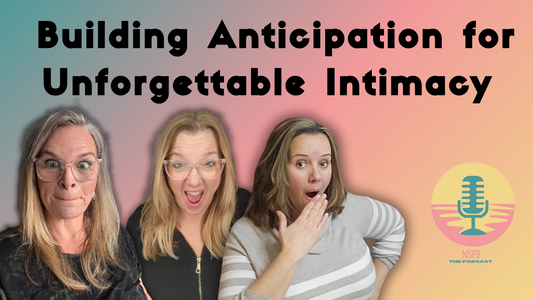 Episode 16 - Building Anticipation for Unforgettable Intimacy