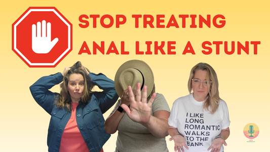Stop Treating Anal Like a Stunt and Start Treating It Like a Skill