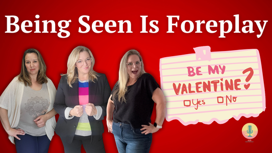 Being Seen Is Foreplay: Rethinking Valentine’s Day